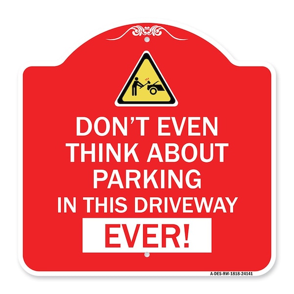 Signmission Do Not Think About Parking in This Driveway Ever W/ Graphic Alum Sign, 18" x 18", RW-1818-24141 A-DES-RW-1818-24141 - main